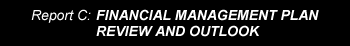 Report C: Financial Management Plan Review and Outlook